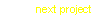 Text Box: next project